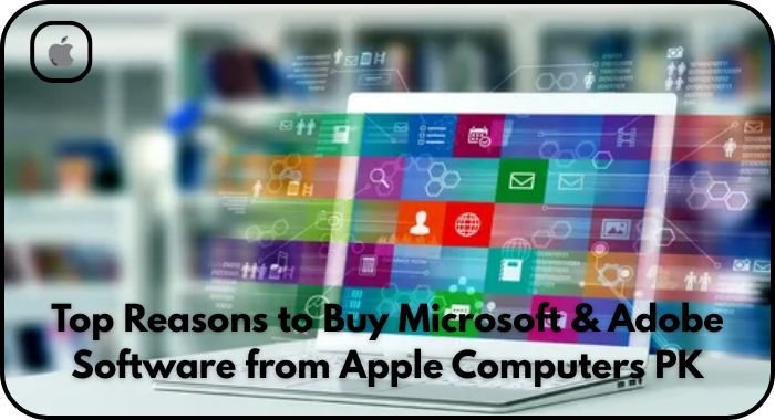 Top Reasons to Buy Microsoft Adobe Software from Apple Computers PK - Apple Computers Top Reasons to Buy Microsoft & Adobe Software from Apple Computers PK